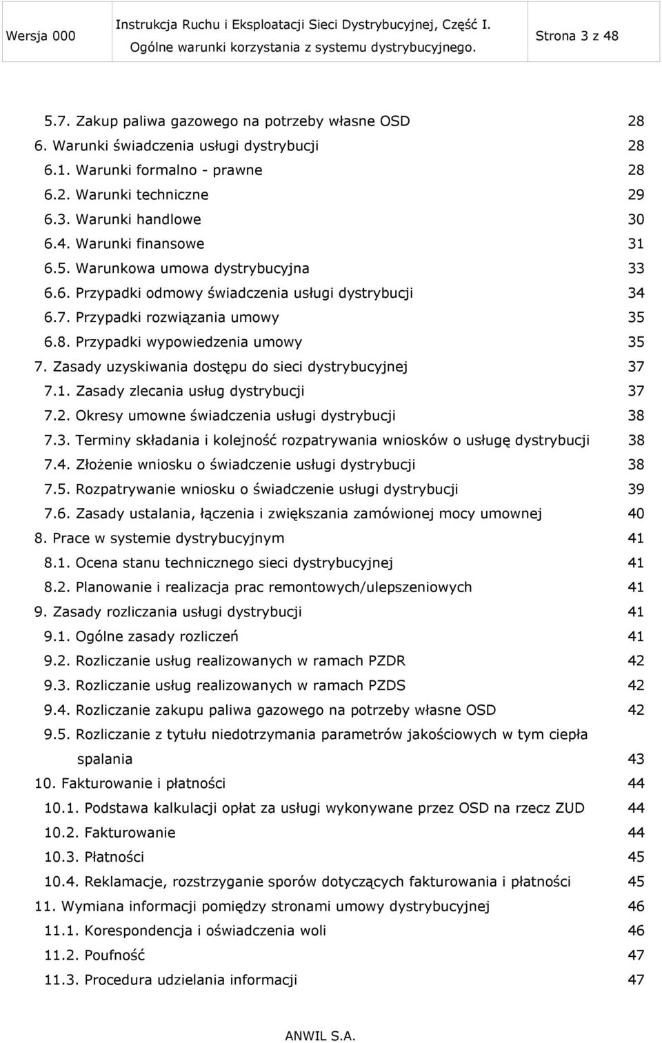 Zasady uzyskiwania dostępu do sieci dystrybucyjnej 37 7.1. Zasady zlecania usług dystrybucji 37 7.2. Okresy umowne świadczenia usługi dystrybucji 38 7.3. Terminy składania i kolejność rozpatrywania wniosków o usługę dystrybucji 38 7.