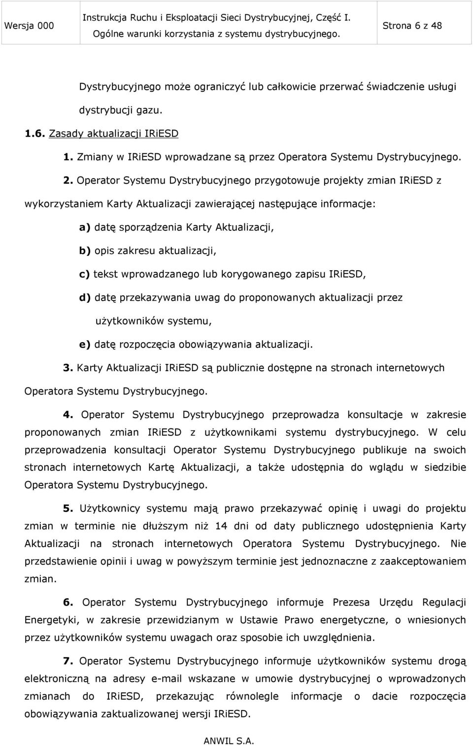 Operator Systemu Dystrybucyjnego przygotowuje projekty zmian IRiESD z wykorzystaniem Karty Aktualizacji zawierającej następujące informacje: a) datę sporządzenia Karty Aktualizacji, b) opis zakresu