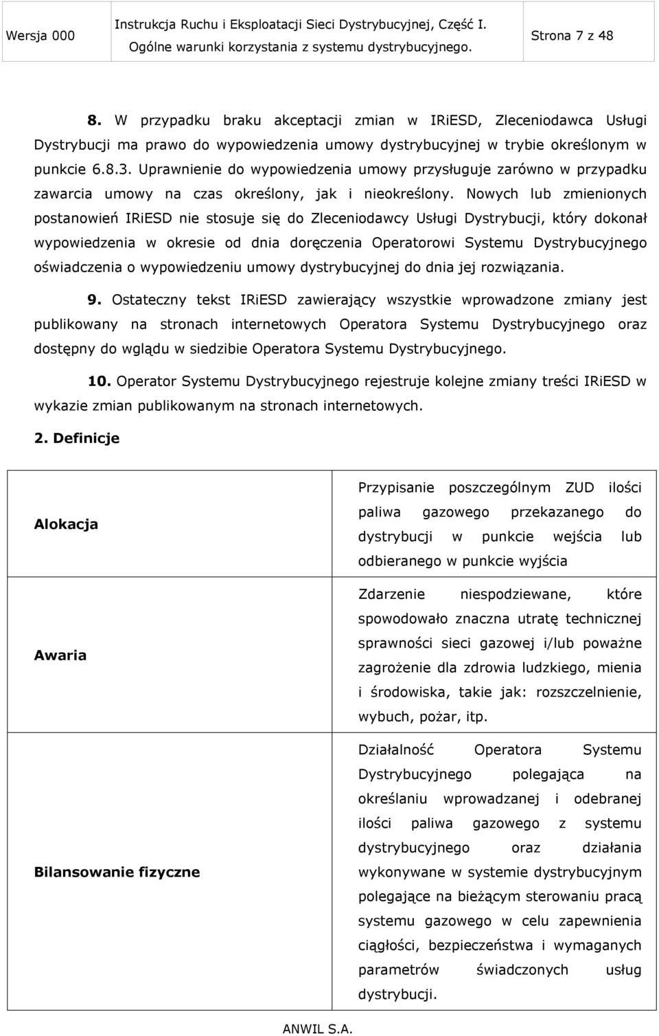 Nowych lub zmienionych postanowień IRiESD nie stosuje się do Zleceniodawcy Usługi Dystrybucji, który dokonał wypowiedzenia w okresie od dnia doręczenia Operatorowi Systemu Dystrybucyjnego