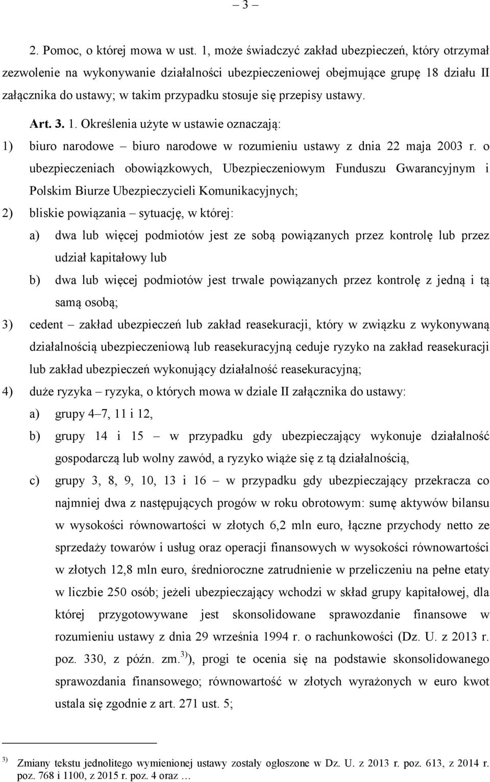 Art. 3. 1. Okrelenia uyte w ustawie oznaczaj: 1) biuro narodowe biuro narodowe w rozumieniu ustawy z dnia 22 maja 2003 r.