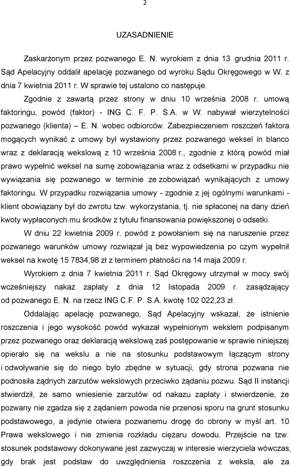 N. wobec odbiorców. Zabezpieczeniem roszczeń faktora mogących wynikać z umowy był wystawiony przez pozwanego weksel in blanco wraz z deklaracją wekslową z 10 września 2008 r.