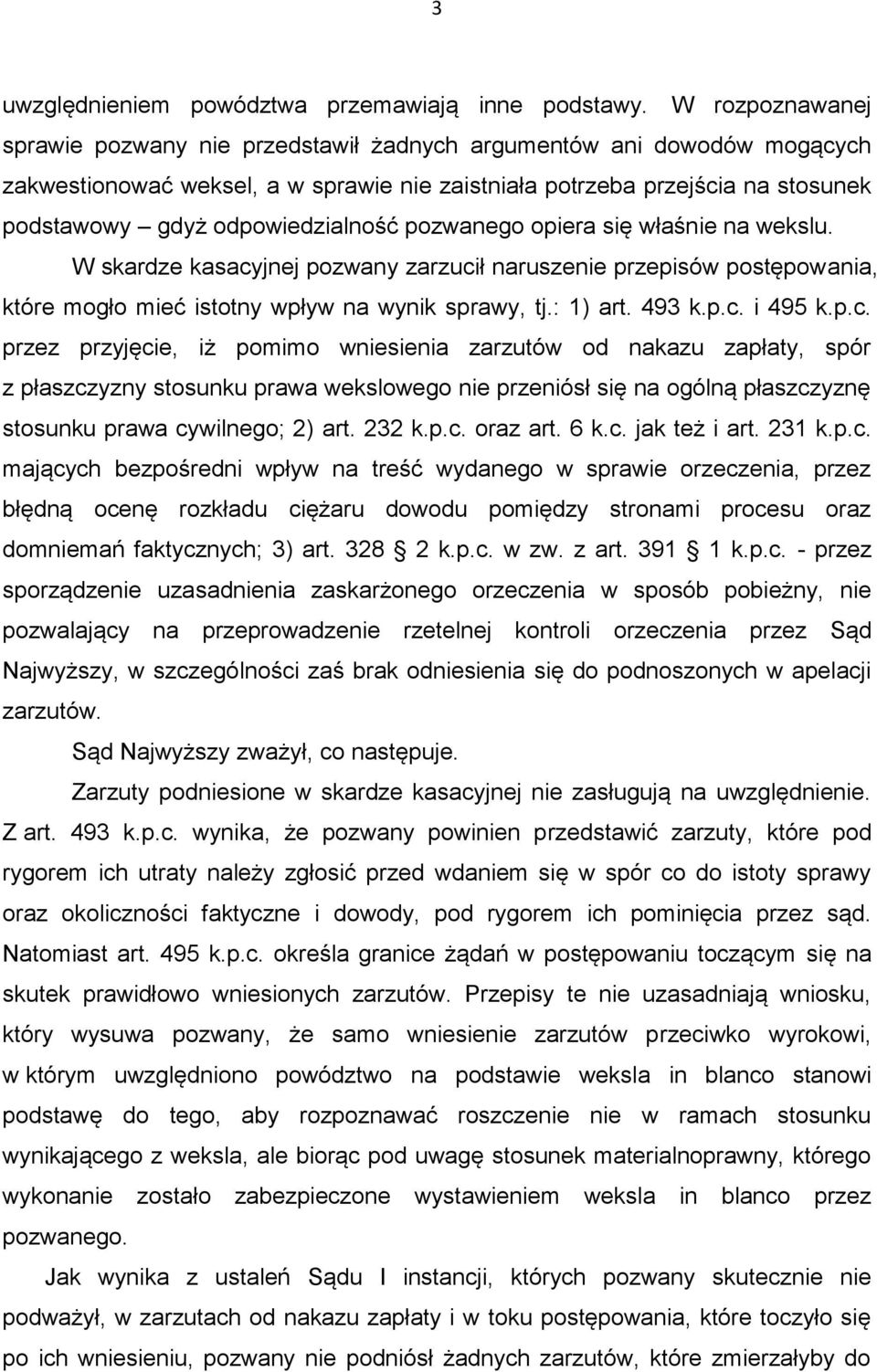 odpowiedzialność pozwanego opiera się właśnie na wekslu. W skardze kasacyjnej pozwany zarzucił naruszenie przepisów postępowania, które mogło mieć istotny wpływ na wynik sprawy, tj.: 1) art. 493 k.p.c. i 495 k.