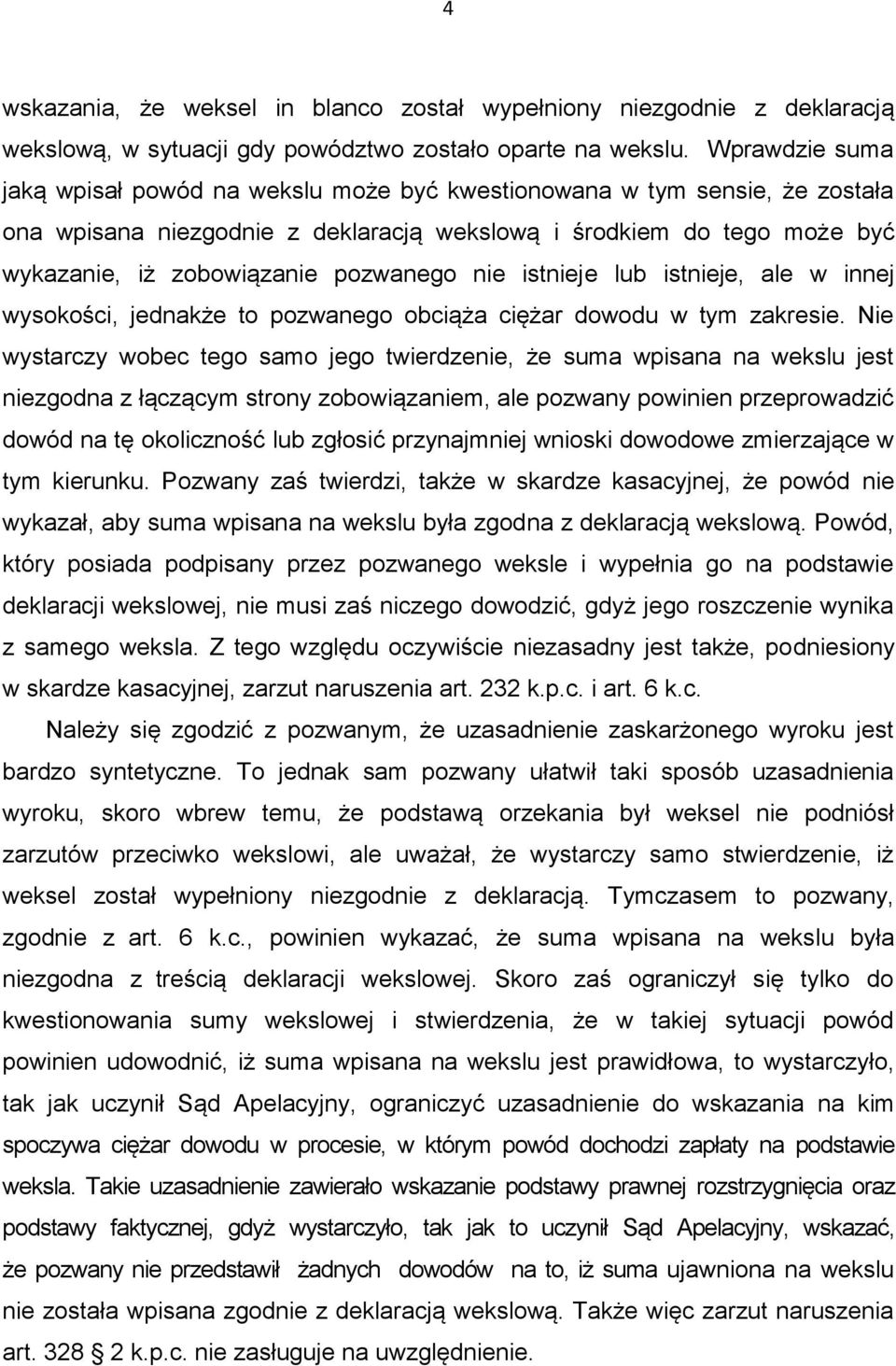 pozwanego nie istnieje lub istnieje, ale w innej wysokości, jednakże to pozwanego obciąża ciężar dowodu w tym zakresie.