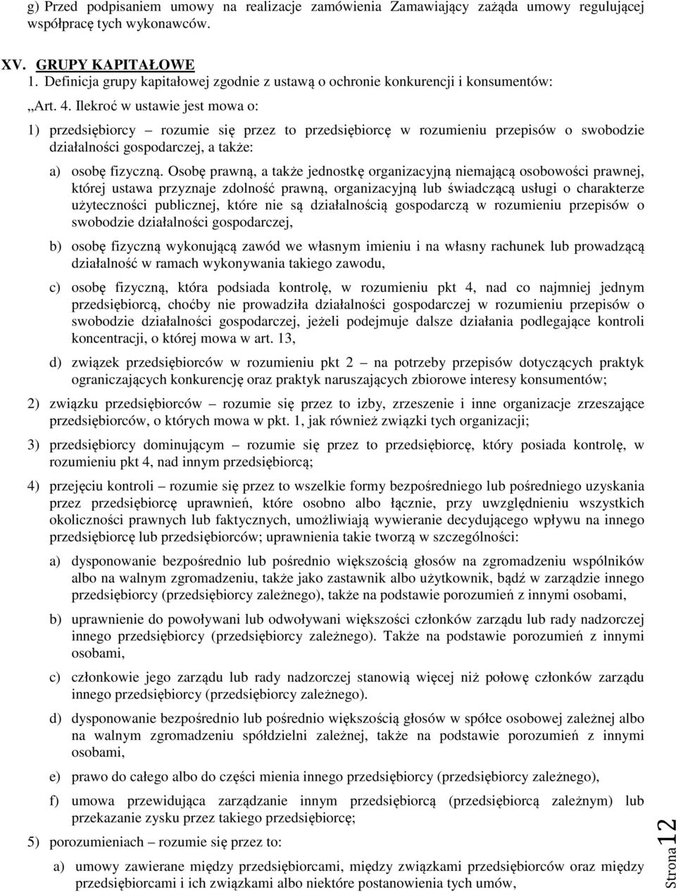 Ilekroć w ustawie jest mowa o: 1) przedsiębiorcy rozumie się przez to przedsiębiorcę w rozumieniu przepisów o swobodzie działalności gospodarczej, a także: a) osobę fizyczną.