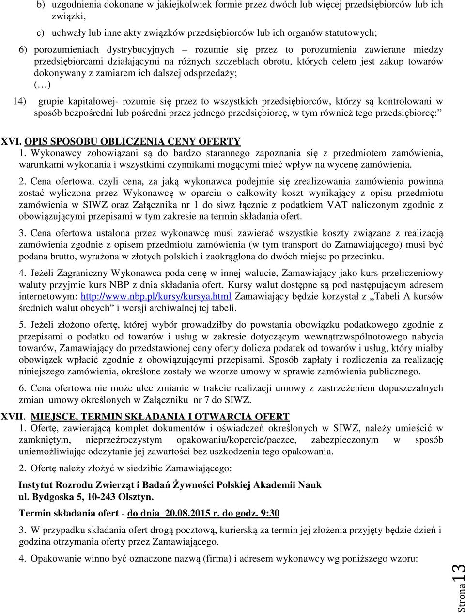 odsprzedaży; ( ) 14) grupie kapitałowej- rozumie się przez to wszystkich przedsiębiorców, którzy są kontrolowani w sposób bezpośredni lub pośredni przez jednego przedsiębiorcę, w tym również tego