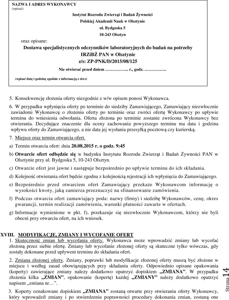 informacją z siwz) Nie otwierać przed dniem.. r., godz.. 5. Konsekwencję złożenia oferty niezgodnie z w/w opisem ponosi Wykonawca. 6.