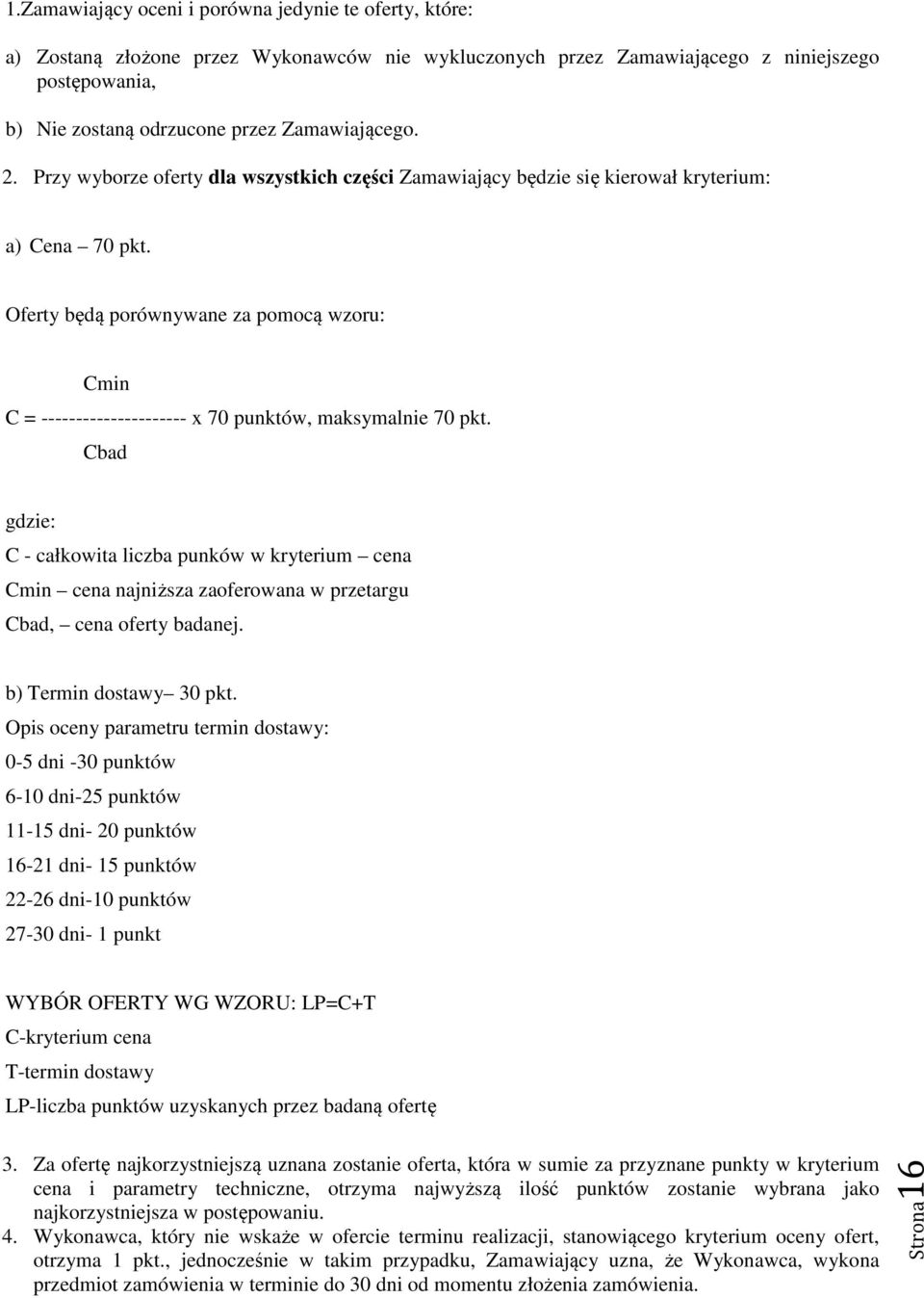 Oferty będą porównywane za pomocą wzoru: Cmin C = --------------------- x 70 punktów, maksymalnie 70 pkt.