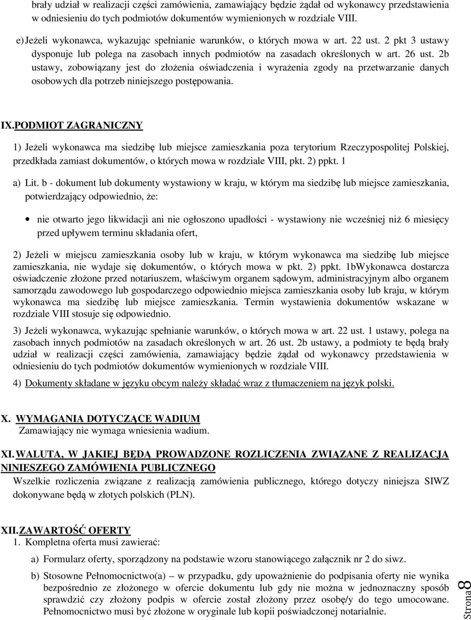 2b ustawy, zobowiązany jest do złożenia oświadczenia i wyrażenia zgody na przetwarzanie danych osobowych dla potrzeb niniejszego postępowania. IX.