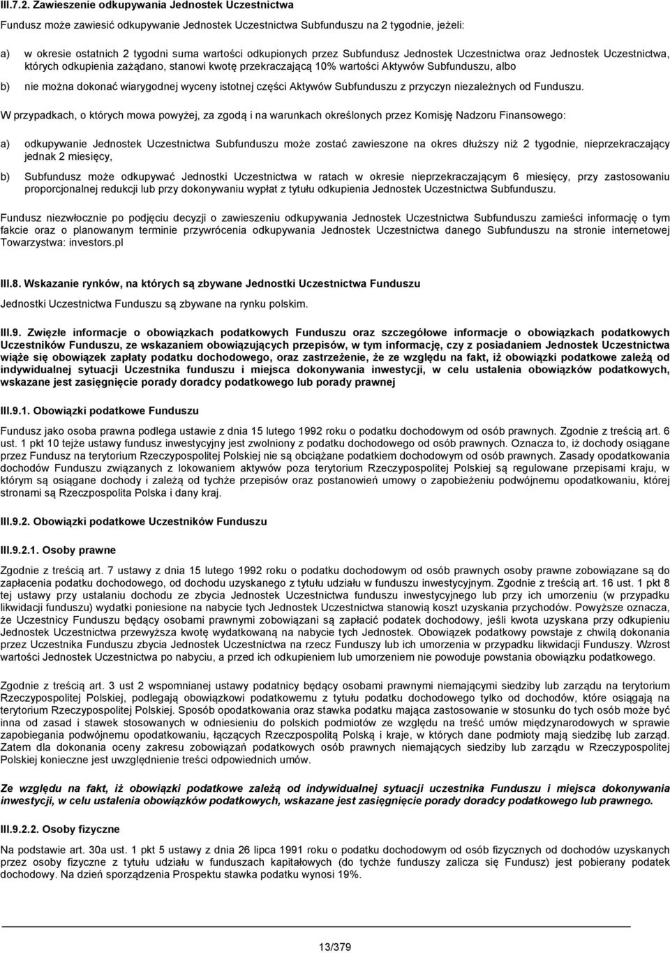 przez Subfundusz Jednostek Uczestnictwa oraz Jednostek Uczestnictwa, których odkupienia zażądano, stanowi kwotę przekraczającą 10% wartości Aktywów Subfunduszu, albo b) nie można dokonać wiarygodnej