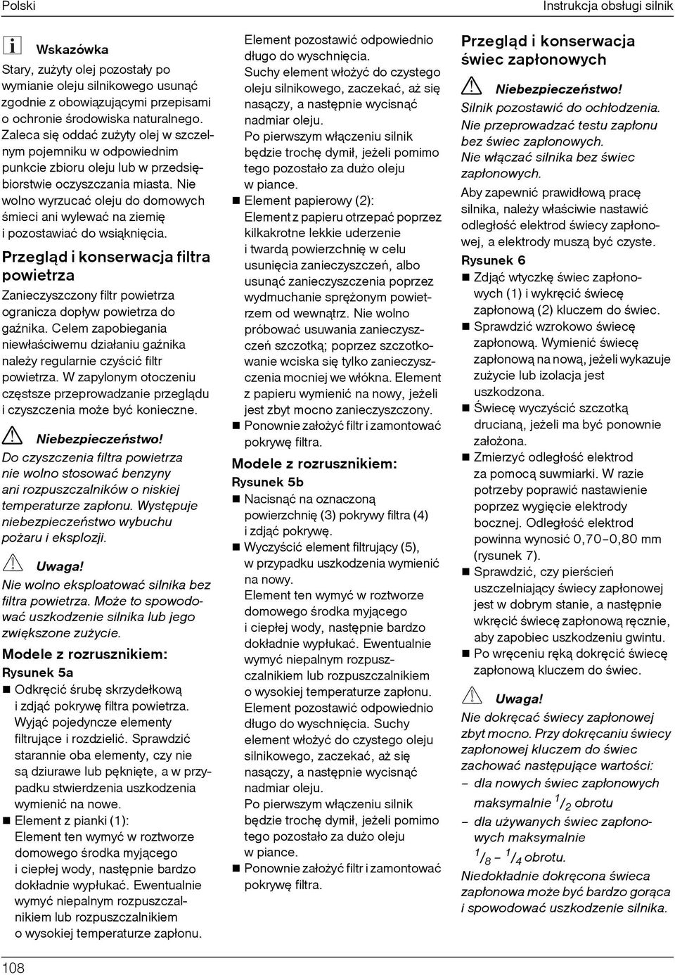 Nie wolno wyrzucać oleju do domowych œmieci ani wylewać na ziemiê i pozostawiać do wsi¹kniêcia.