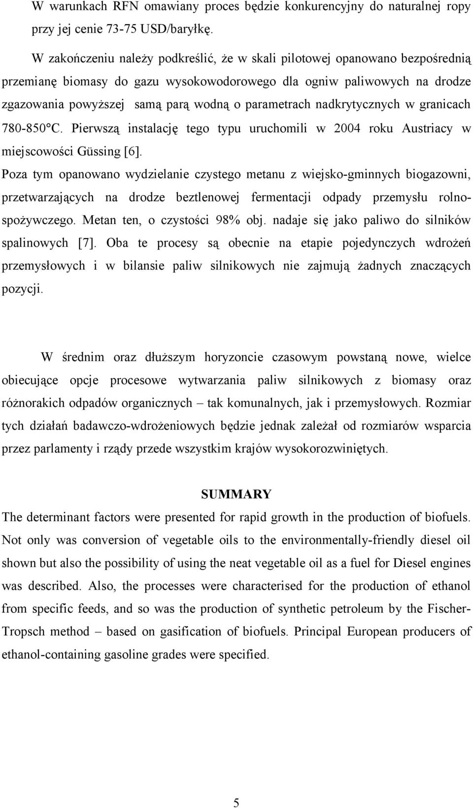 parametrach nadkrytycznych w granicach 780-850 C. Pierwszą instalację tego typu uruchomili w 2004 roku Austriacy w miejscowości Güssing [6].