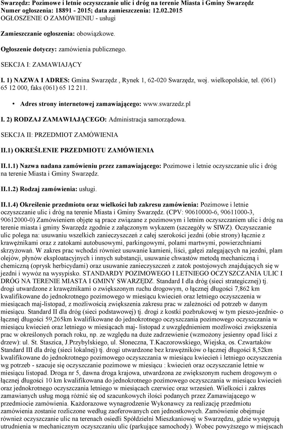 1) NAZWA I ADRES: Gmina Swarzędz, Rynek 1, 62-020 Swarzędz, woj. wielkopolskie, tel. (061) 65 12 000, faks (061) 65 12 211. Adres strony internetowej zamawiającego: www.swarzedz.pl I.