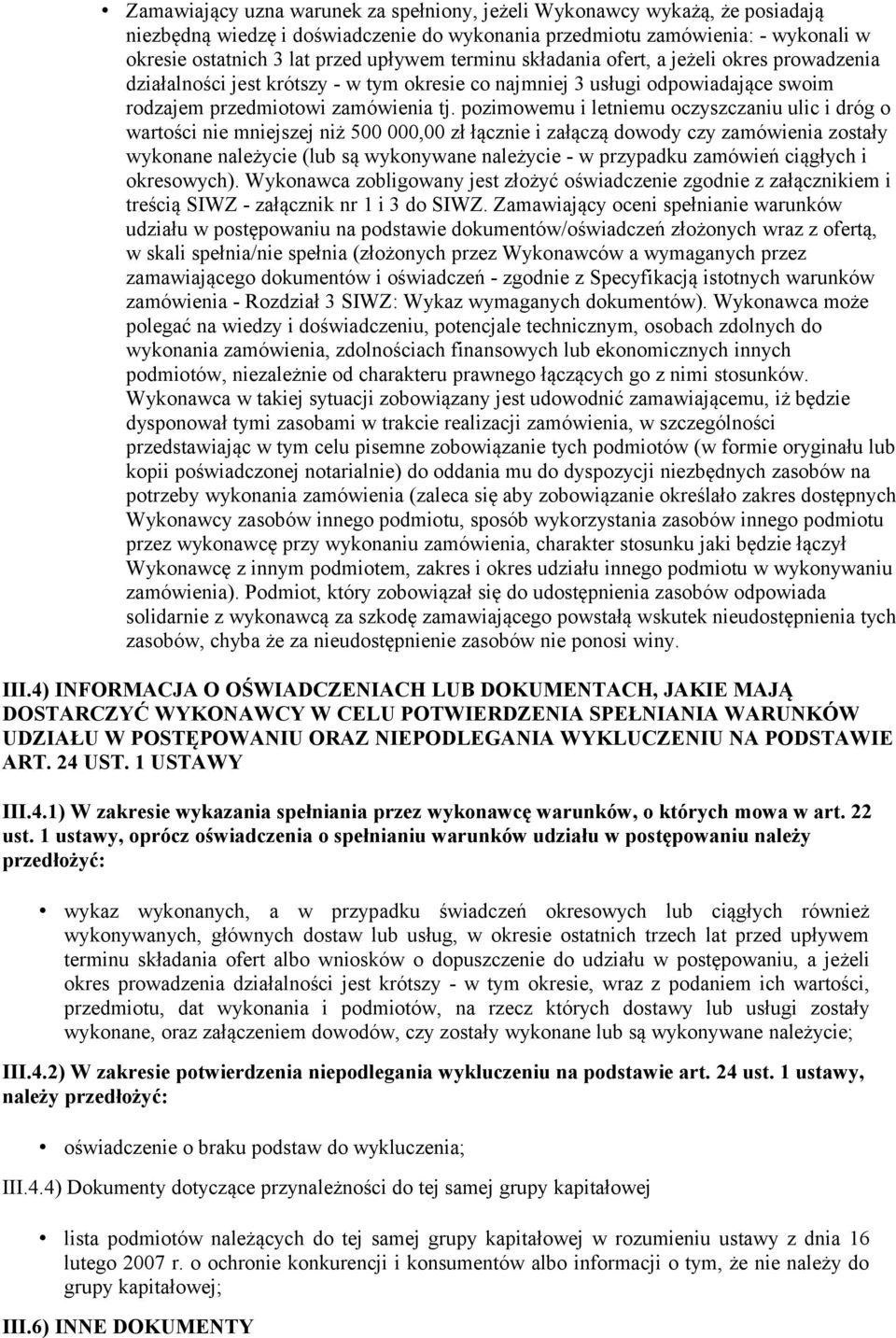 pozimowemu i letniemu oczyszczaniu ulic i dróg o wartości nie mniejszej niż 500 000,00 zł łącznie i załączą dowody czy zamówienia zostały wykonane należycie (lub są wykonywane należycie - w przypadku