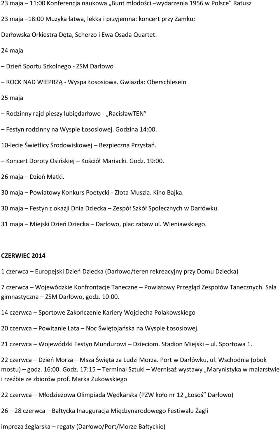 Gwiazda: Oberschlesein 25 maja Rodzinny rajd pieszy lubiędarłowo - RacisławTEN Festyn rodzinny na Wyspie Łososiowej. Godzina 14:00. 10-lecie Świetlicy Środowiskowej Bezpieczna Przystań.