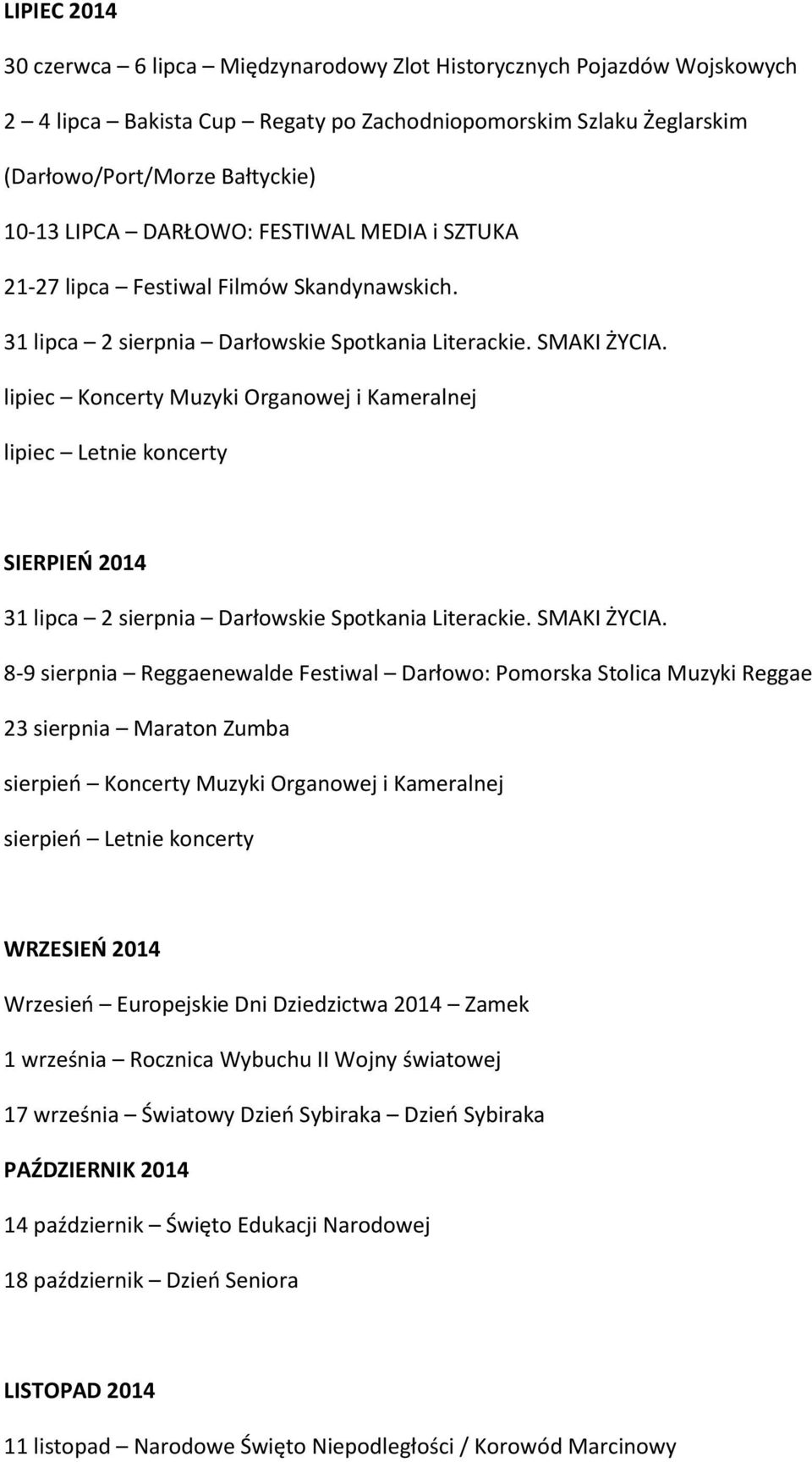 lipiec Koncerty Muzyki Organowej i Kameralnej lipiec Letnie koncerty SIERPIEŃ 2014 31 lipca 2 sierpnia Darłowskie Spotkania Literackie. SMAKI ŻYCIA.