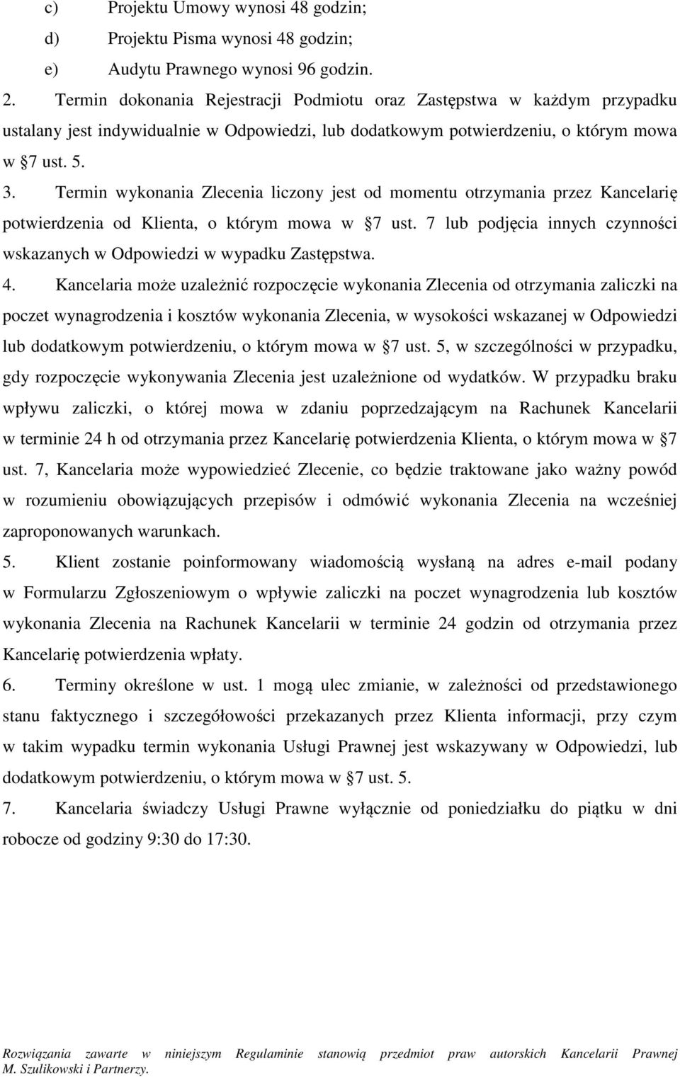 Termin wykonania Zlecenia liczony jest od momentu otrzymania przez Kancelarię potwierdzenia od Klienta, o którym mowa w 7 ust.