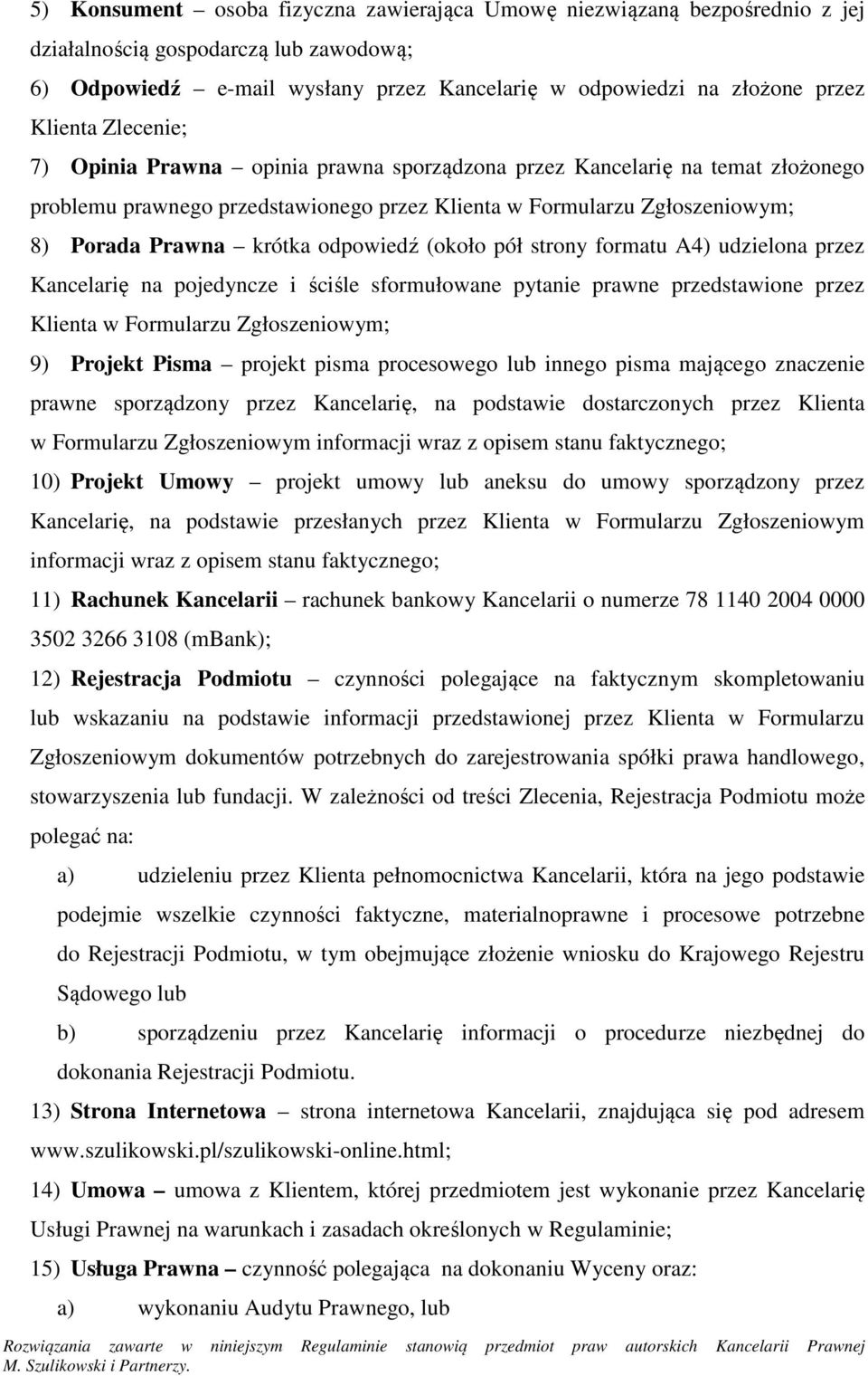 (około pół strony formatu A4) udzielona przez Kancelarię na pojedyncze i ściśle sformułowane pytanie prawne przedstawione przez Klienta w Formularzu Zgłoszeniowym; 9) Projekt Pisma projekt pisma