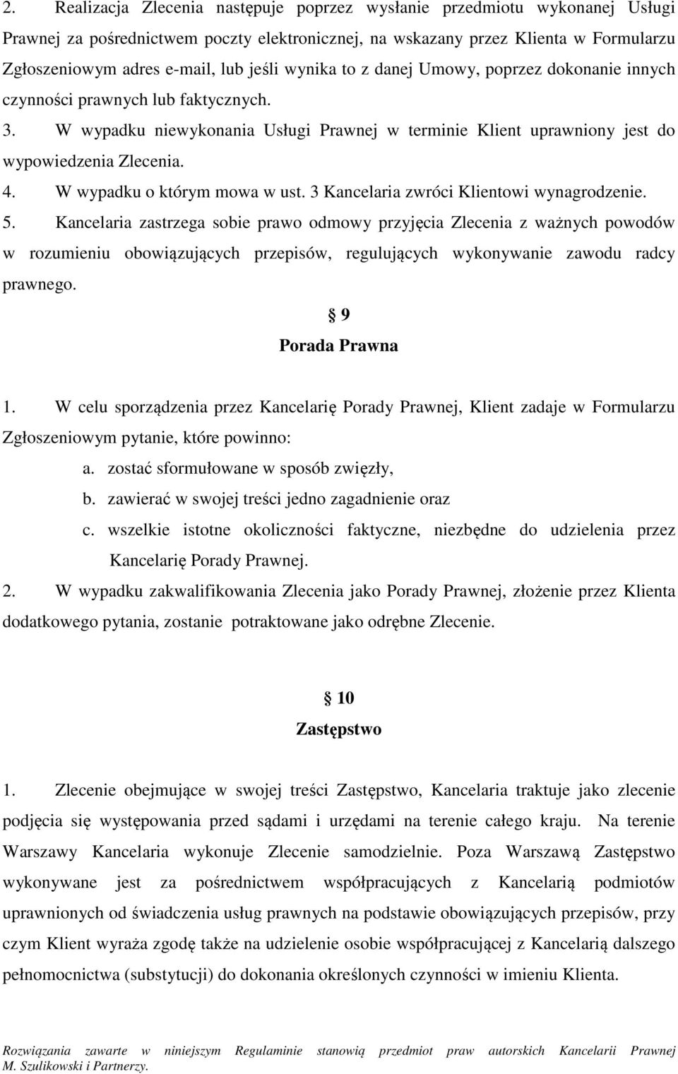 W wypadku o którym mowa w ust. 3 Kancelaria zwróci Klientowi wynagrodzenie. 5.