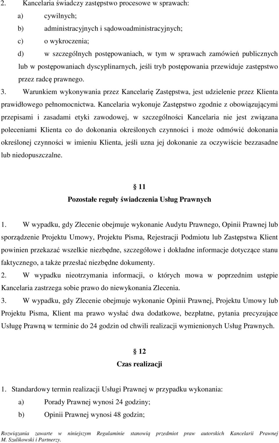 Warunkiem wykonywania przez Kancelarię Zastępstwa, jest udzielenie przez Klienta prawidłowego pełnomocnictwa.