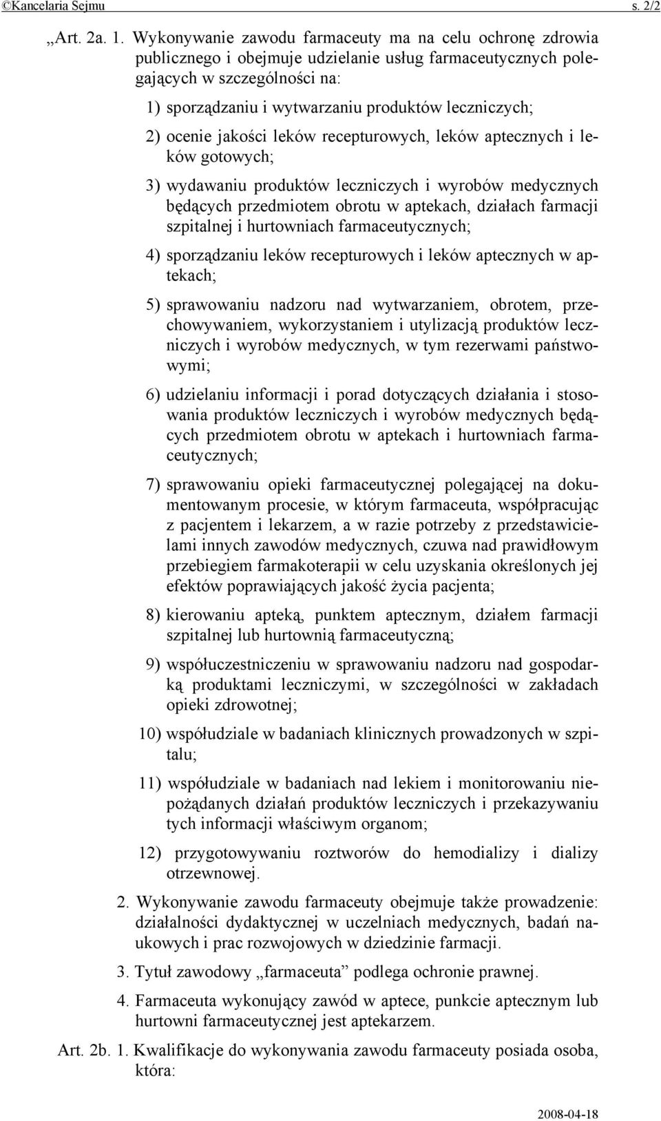 2) ocenie jakości leków recepturowych, leków aptecznych i leków gotowych; 3) wydawaniu produktów leczniczych i wyrobów medycznych będących przedmiotem obrotu w aptekach, działach farmacji szpitalnej