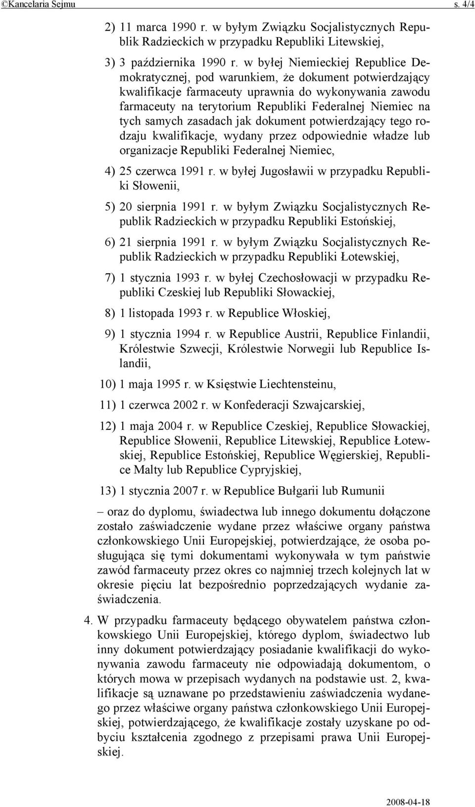 tych samych zasadach jak dokument potwierdzający tego rodzaju kwalifikacje, wydany przez odpowiednie władze lub organizacje Republiki Federalnej Niemiec, 4) 25 czerwca 1991 r.