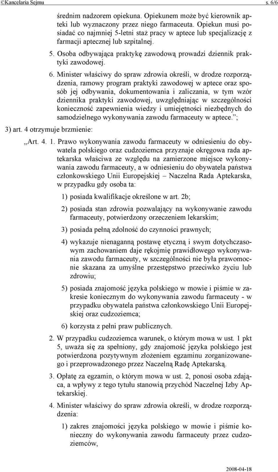 Minister właściwy do spraw zdrowia określi, w drodze rozporządzenia, ramowy program praktyki zawodowej w aptece oraz sposób jej odbywania, dokumentowania i zaliczania, w tym wzór dziennika praktyki