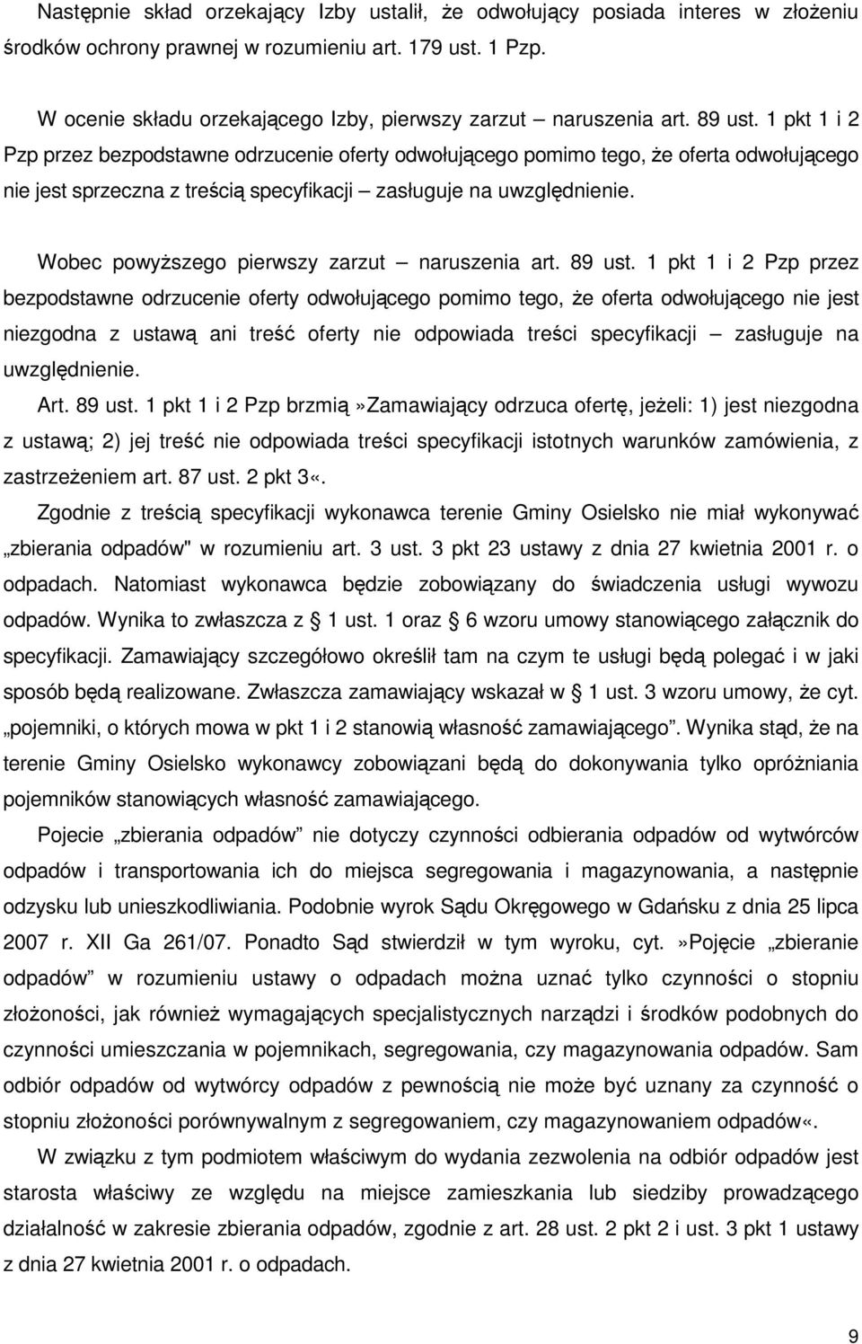 1 pkt 1 i 2 Pzp przez bezpodstawne odrzucenie oferty odwołującego pomimo tego, Ŝe oferta odwołującego nie jest sprzeczna z treścią specyfikacji zasługuje na uwzględnienie.