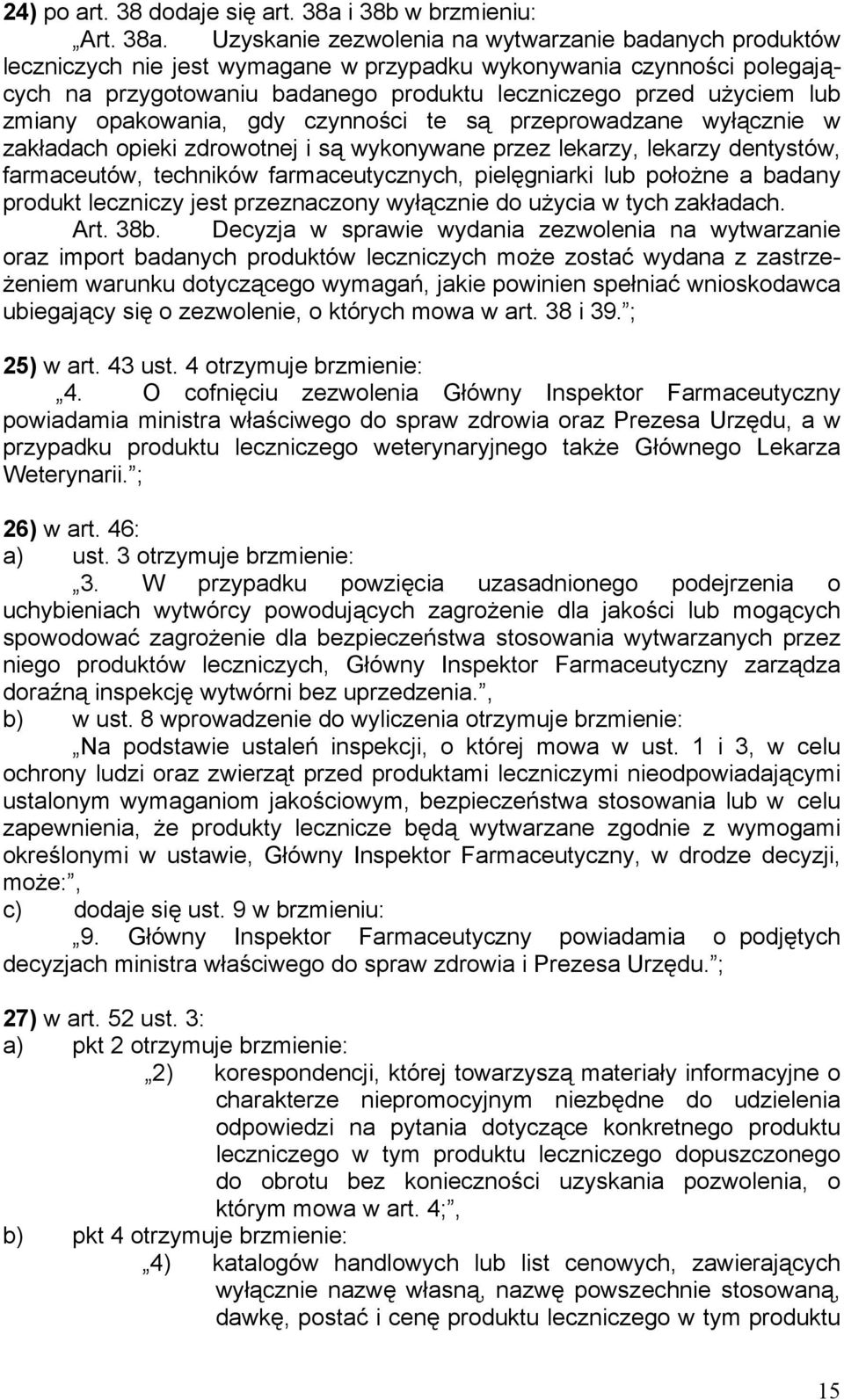 Uzyskanie zezwolenia na wytwarzanie badanych produktów leczniczych nie jest wymagane w przypadku wykonywania czynności polegających na przygotowaniu badanego produktu leczniczego przed użyciem lub