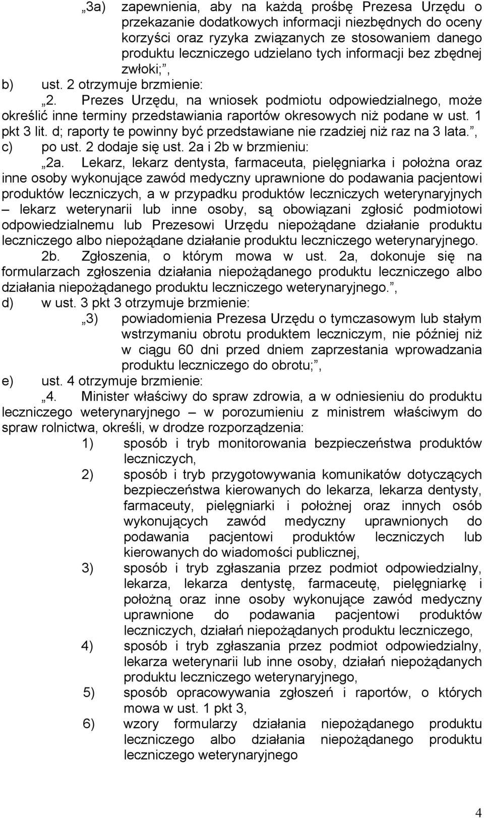 1 pkt 3 lit. d; raporty te powinny być przedstawiane nie rzadziej niż raz na 3 lata., c) po ust. 2 dodaje się ust. 2a i 2b w brzmieniu: 2a.