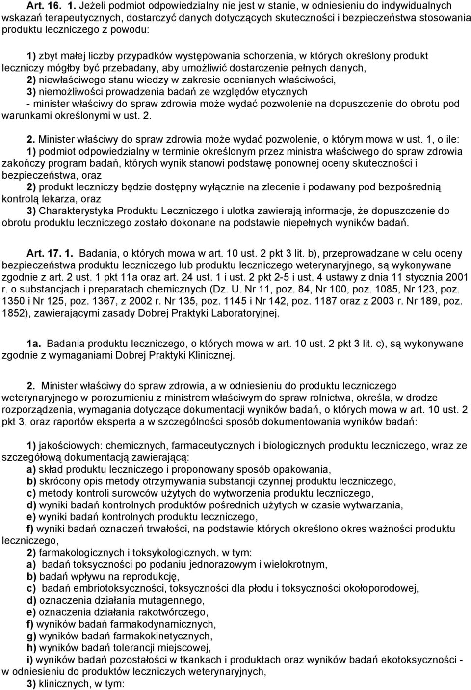 leczniczego z powodu: 1) zbyt małej liczby przypadków występowania schorzenia, w których określony produkt leczniczy mógłby być przebadany, aby umożliwić dostarczenie pełnych danych, 2) niewłaściwego