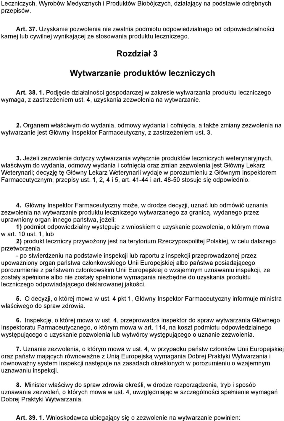 38. 1. Podjęcie działalności gospodarczej w zakresie wytwarzania produktu leczniczego wymaga, z zastrzeżeniem ust. 4, uzyskania zezwolenia na wytwarzanie. 2.