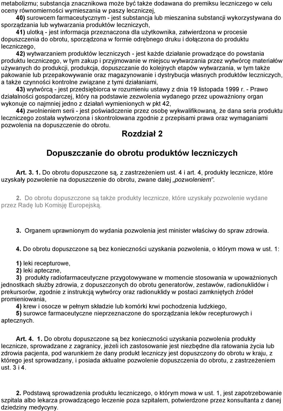 sporządzona w formie odrębnego druku i dołączona do produktu leczniczego, 42) wytwarzaniem produktów leczniczych - jest każde działanie prowadzące do powstania produktu leczniczego, w tym zakup i