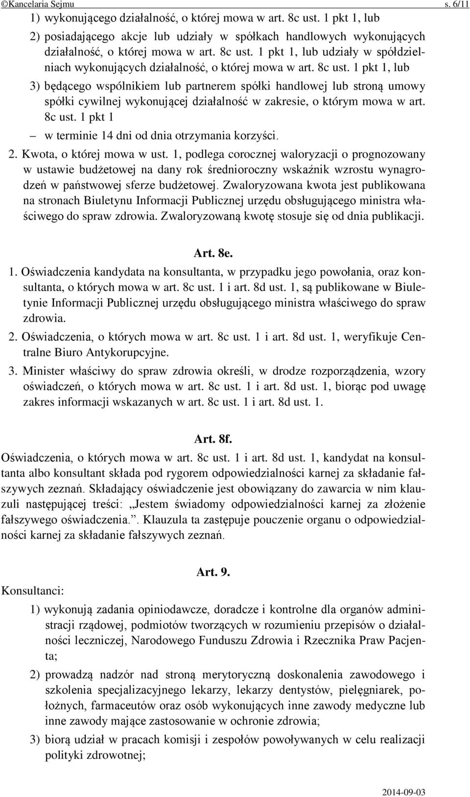 1 pkt 1, lub 3) będącego wspólnikiem lub partnerem spółki handlowej lub stroną umowy spółki cywilnej wykonującej działalność w zakresie, o którym mowa w art. 8c ust.