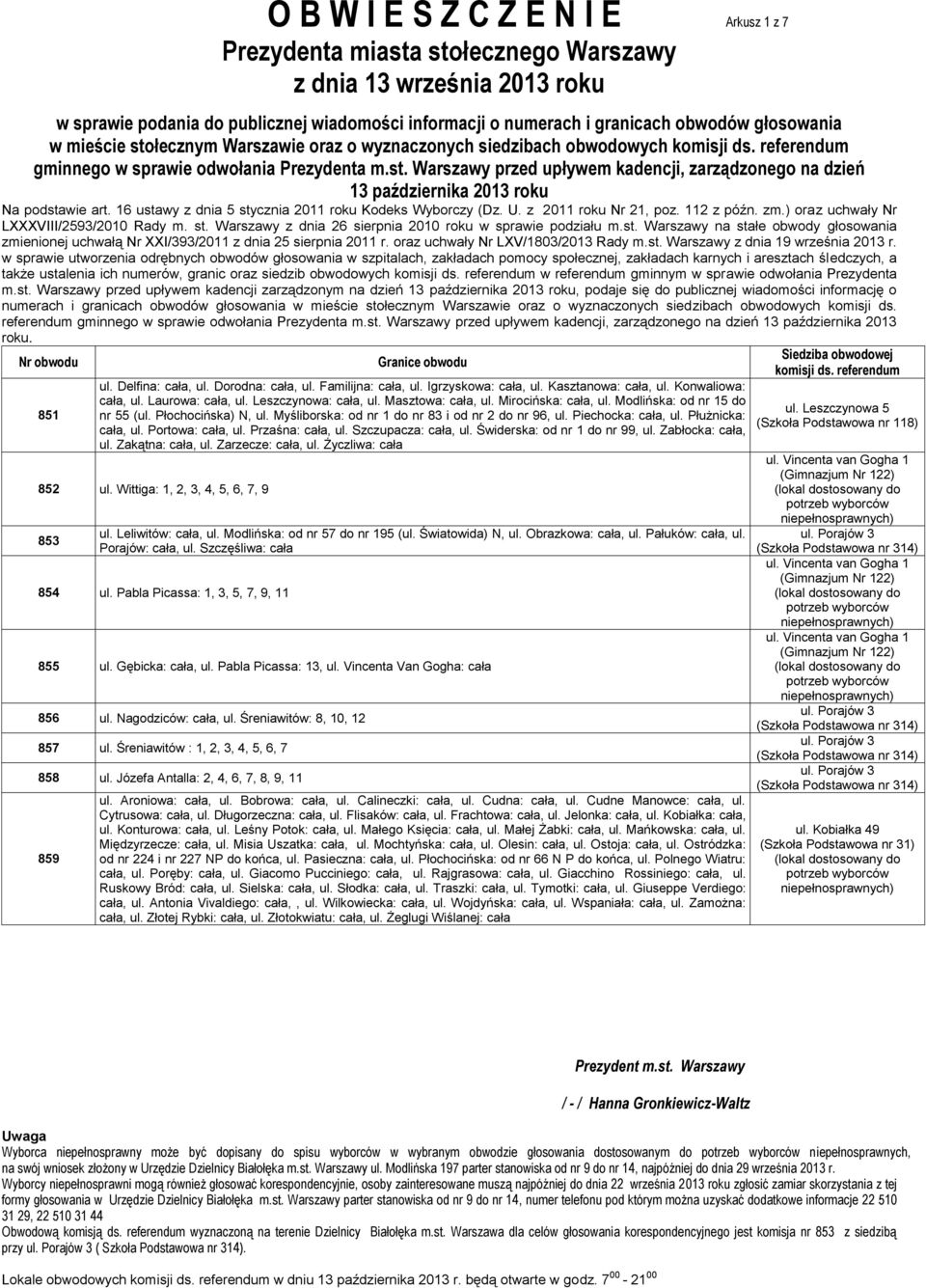 Dorodna: cała, ul. Familijna: cała, ul. Igrzyskowa: cała, ul. Kasztanowa: cała, ul. Konwaliowa: cała, ul. Laurowa: cała, ul. Leszczynowa: cała, ul. Masztowa: cała, ul. Mirocińska: cała, ul.