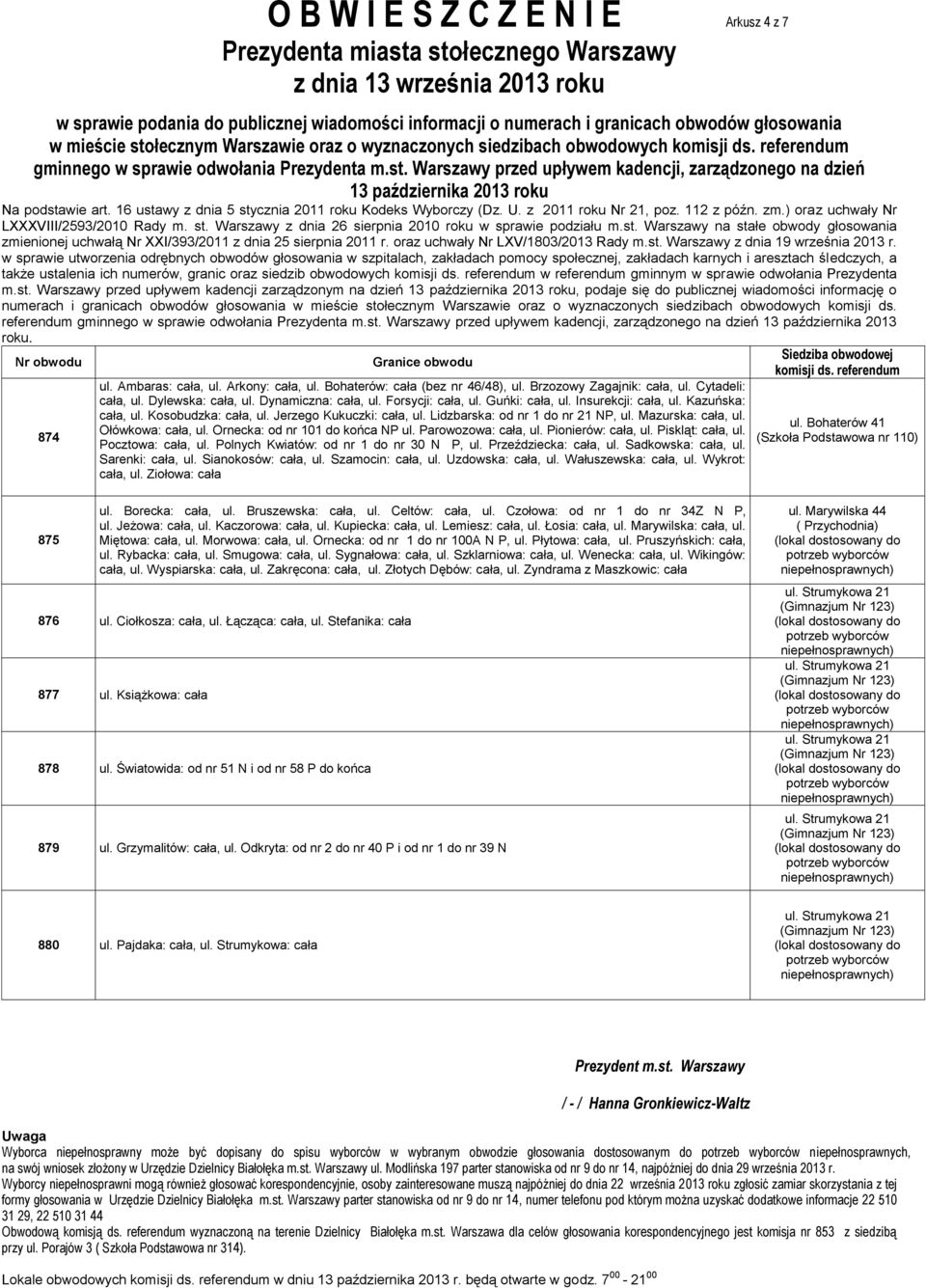 Arkony: cała, ul. Bohaterów: cała (bez nr 46/48), ul. Brzozowy Zagajnik: cała, ul. Cytadeli: cała, ul. Dylewska: cała, ul. Dynamiczna: cała, ul. Forsycji: cała, ul. Guńki: cała, ul.