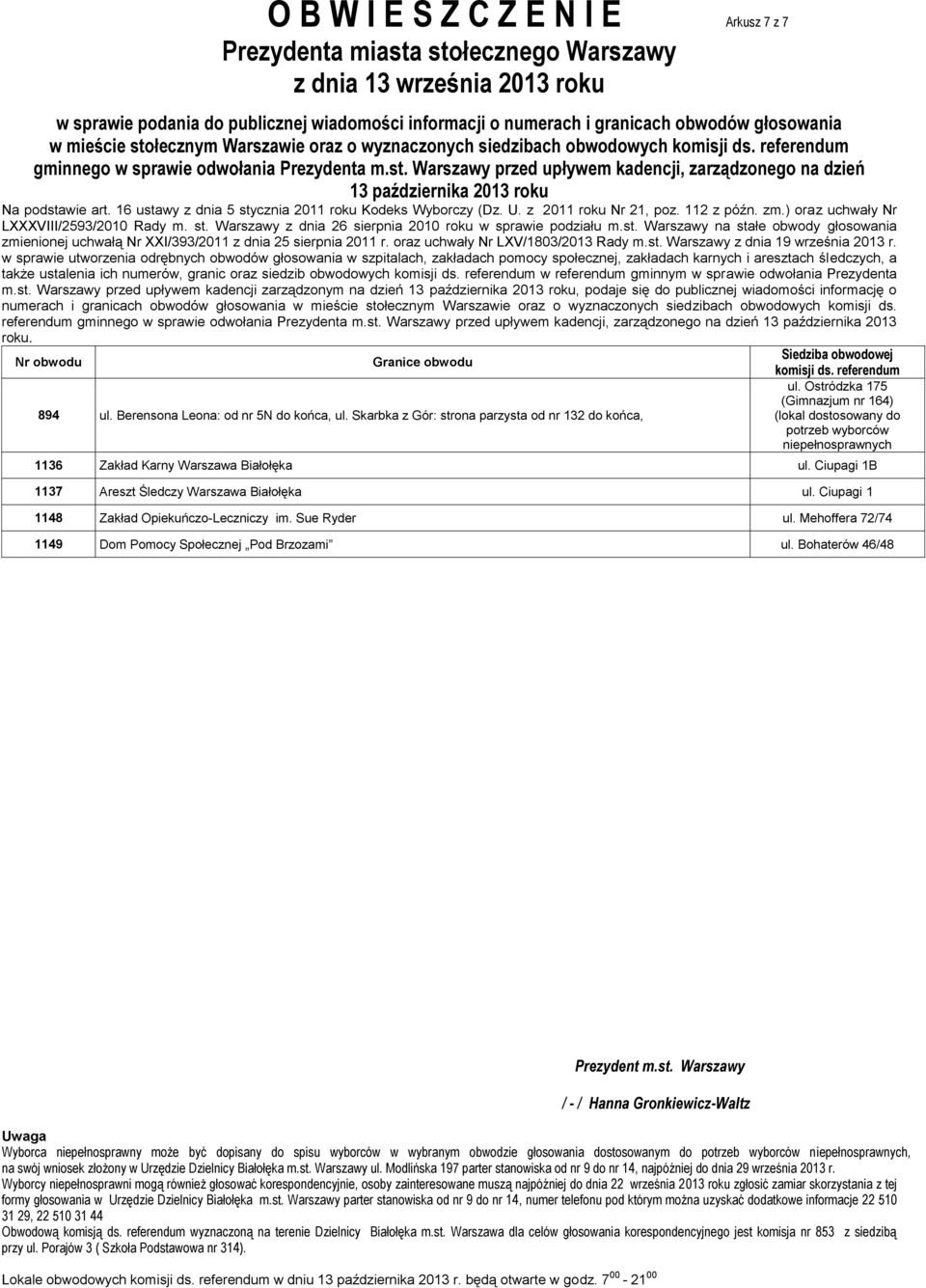 Berensona Leona: od nr 5N do końca, ul. Skarbka z Gór: strona parzysta od nr 132 do końca, 1136 Zakład Karny Warszawa Białołęka ul. Ciupagi 1B 1137 Areszt Śledczy Warszawa Białołęka ul.