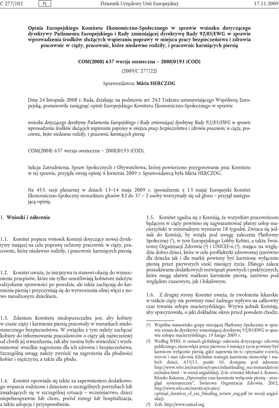 2008/0193 (COD) (2009/C 277/22) Sprawozdawca: Mária HERCZOG Dnia 24 listopada 2008 r. Rada, działając na podstawie art.