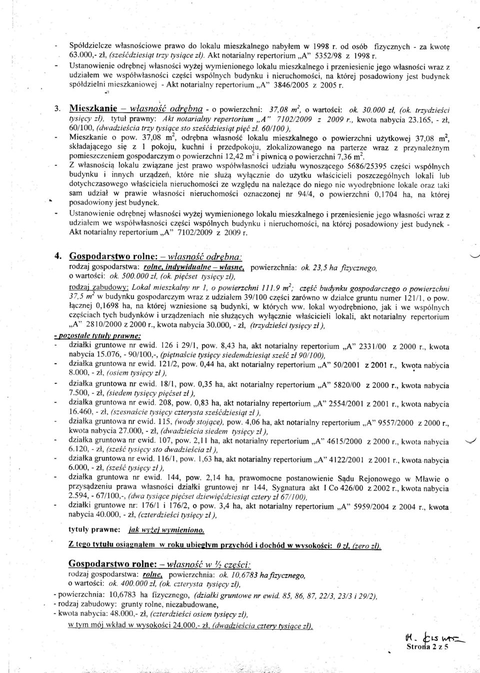 posadowiony jest budynek sp6ldzielni rnieszkaniowej - Akt notarialny repertorium,,a" 384612005 z 2005 r. 3. Mieszkanie - wlasnoit odrgbna - o powierzchni: 37,08 m2, o wartosci: ok. 30.000 zl, (ok.