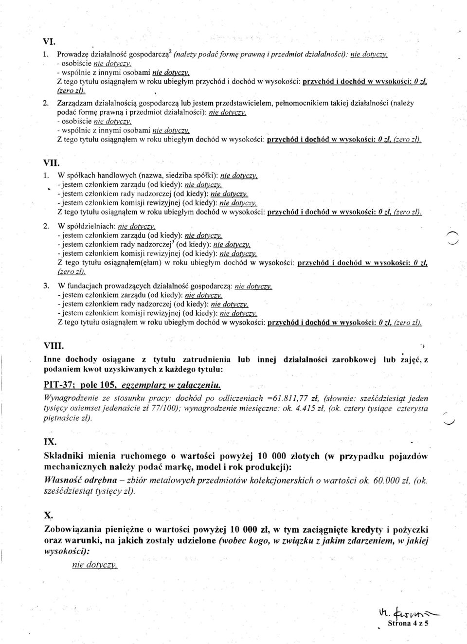 Zarz4dzam dzialalnosci4 gospodarcz4 lub jestem przedstawicielem, petnomocnikiem takiej dzialalnosci (nalezy podai formg prawn4 i przedmiot dzialalnosci): nie doncz.v, - osobiscie nie dotyczy.