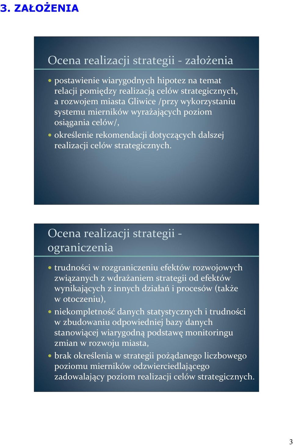 Ocena realizacji strategii ograniczenia trudności w rozgraniczeniu efektów rozwojowych związanych z wdrażaniem strategii od efektów wynikających z innych działań i procesów (także w otoczeniu),