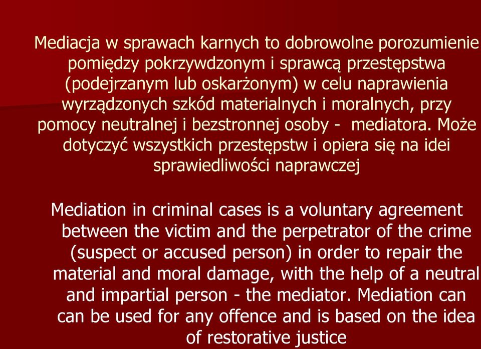 Może dotyczyć wszystkich przestępstw i opiera się na idei sprawiedliwości naprawczej Mediation in criminal cases is a voluntary agreement between the victim and the
