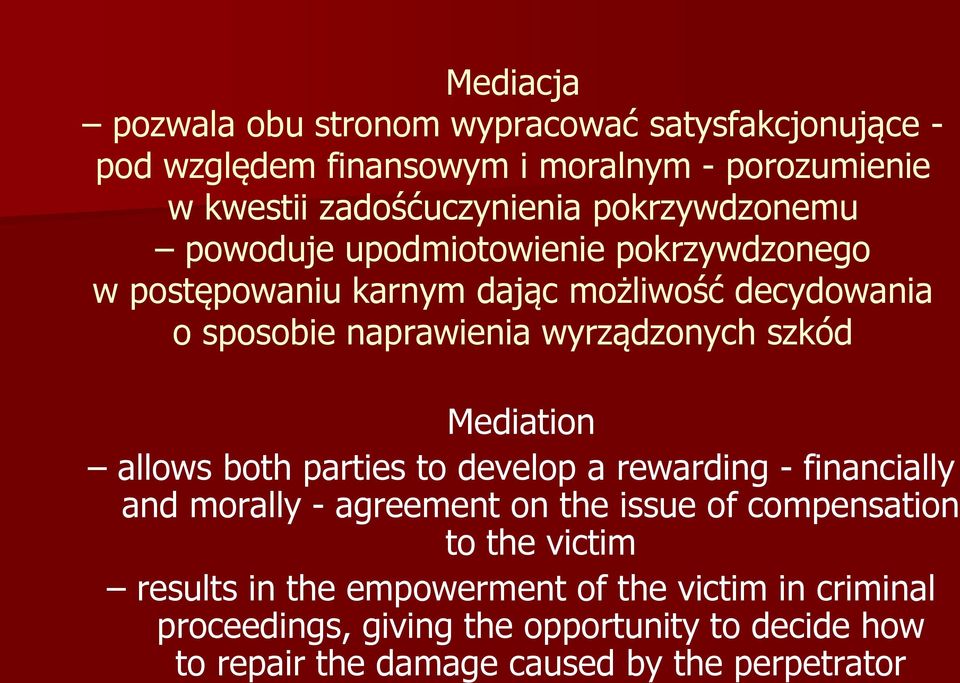 szkód Mediation allows both parties to develop a rewarding - financially and morally - agreement on the issue of compensation to the victim