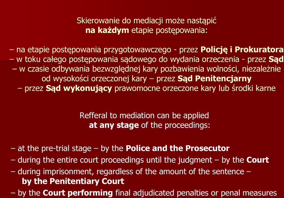 orzeczone kary lub środki karne Refferal to mediation can be applied at any stage of the proceedings: at the pre-trial stage by the Police and the Prosecutor during the entire court