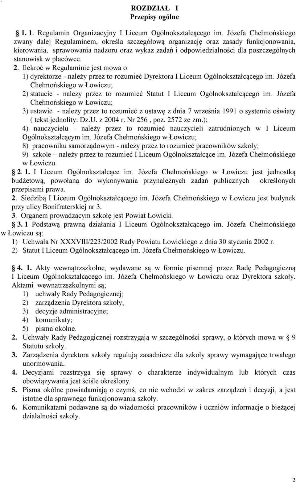 stanowisk w placówce. 2. Ilekroć w Regulaminie jest mowa o: 1) dyrektorze - należy przez to rozumieć Dyrektora I Liceum Ogólnokształcącego im.