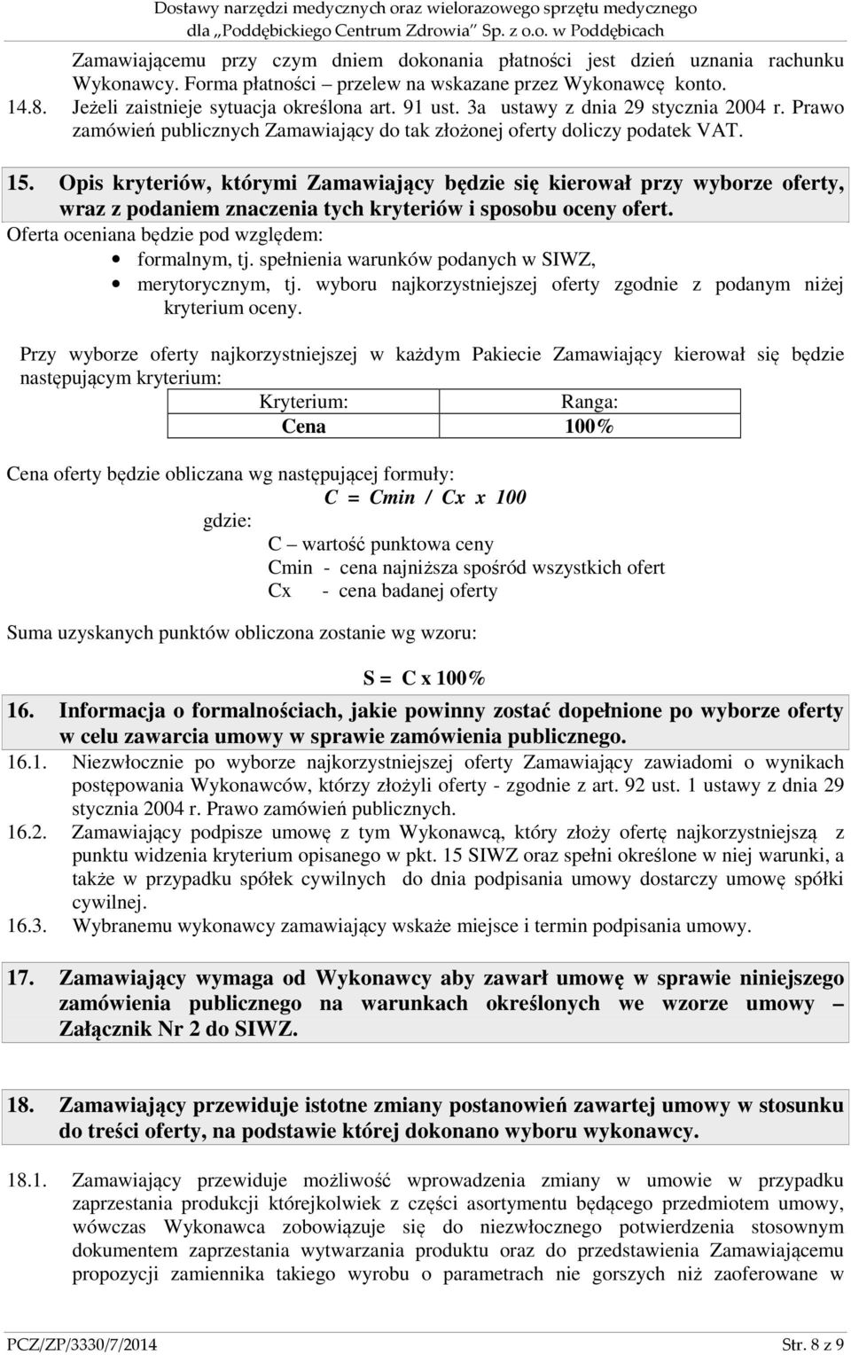 Opis kryteriów, którymi Zamawiający będzie się kierował przy wyborze oferty, wraz z podaniem znaczenia tych kryteriów i sposobu oceny ofert. Oferta oceniana będzie pod względem: formalnym, tj.