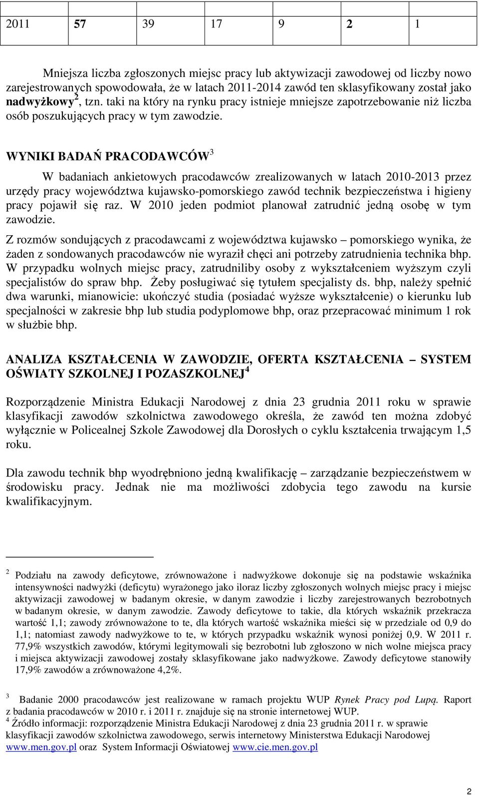 WYNIKI BADAŃ PRACODAWCÓW 3 W badaniach ankietowych pracodawców zrealizowanych w latach 2010-2013 przez urzędy pracy województwa kujawsko-pomorskiego zawód technik bezpieczeństwa i higieny pracy