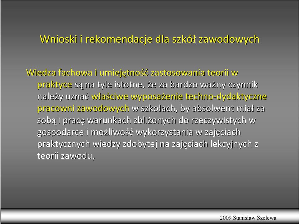 zawodowych w szkołach, by absolwent miał za sobą i pracę warunkach zbliŝonych do rzeczywistych w gospodarce i