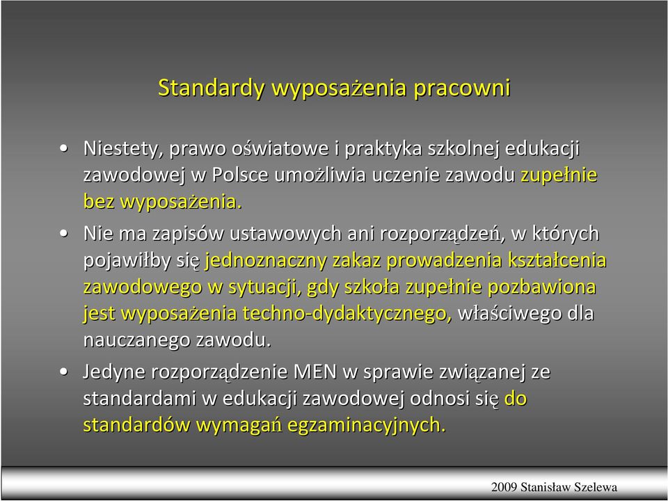 Nie ma zapisów w ustawowych ani rozporządze dzeń,, w których pojawiłby się jednoznaczny zakaz prowadzenia kształcenia zawodowego w