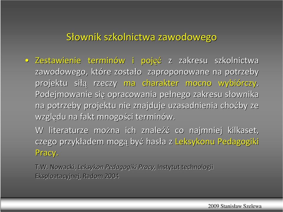 Podejmowanie się opracowania pełnego zakresu słownika s na potrzeby projektu nie znajduje uzasadnienia choćby ze względu na fakt mnogości