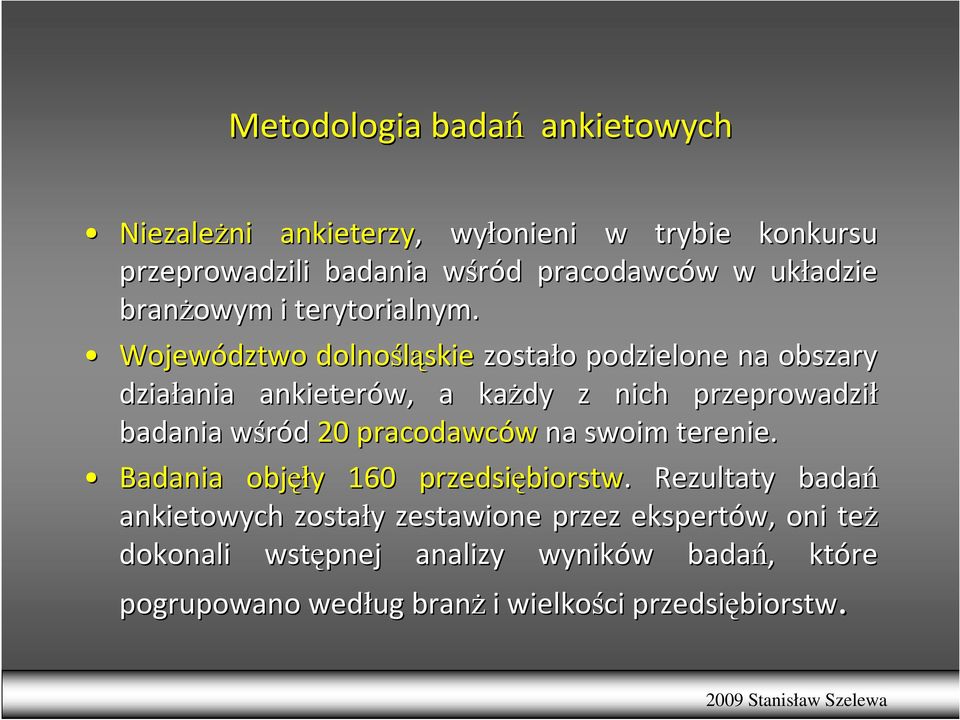 Województwo dolnośląskie zostało o podzielone na obszary działania ania ankieterów, a kaŝdy z nich przeprowadził badania wśród w 20